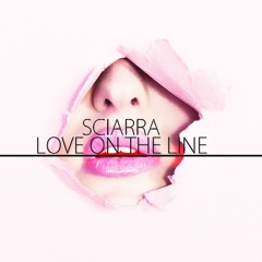 Sciarra - Love On The Line [Download Included With Merch]