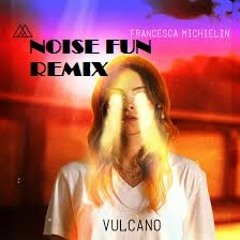 Francesca Michielin - Vulcano (Noise Fun Remix)