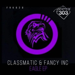 Classmatic, Fancy Inc - Eagle EP - Freakin 303
