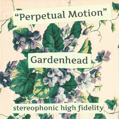 Gardenhead "Perpetual Motion"