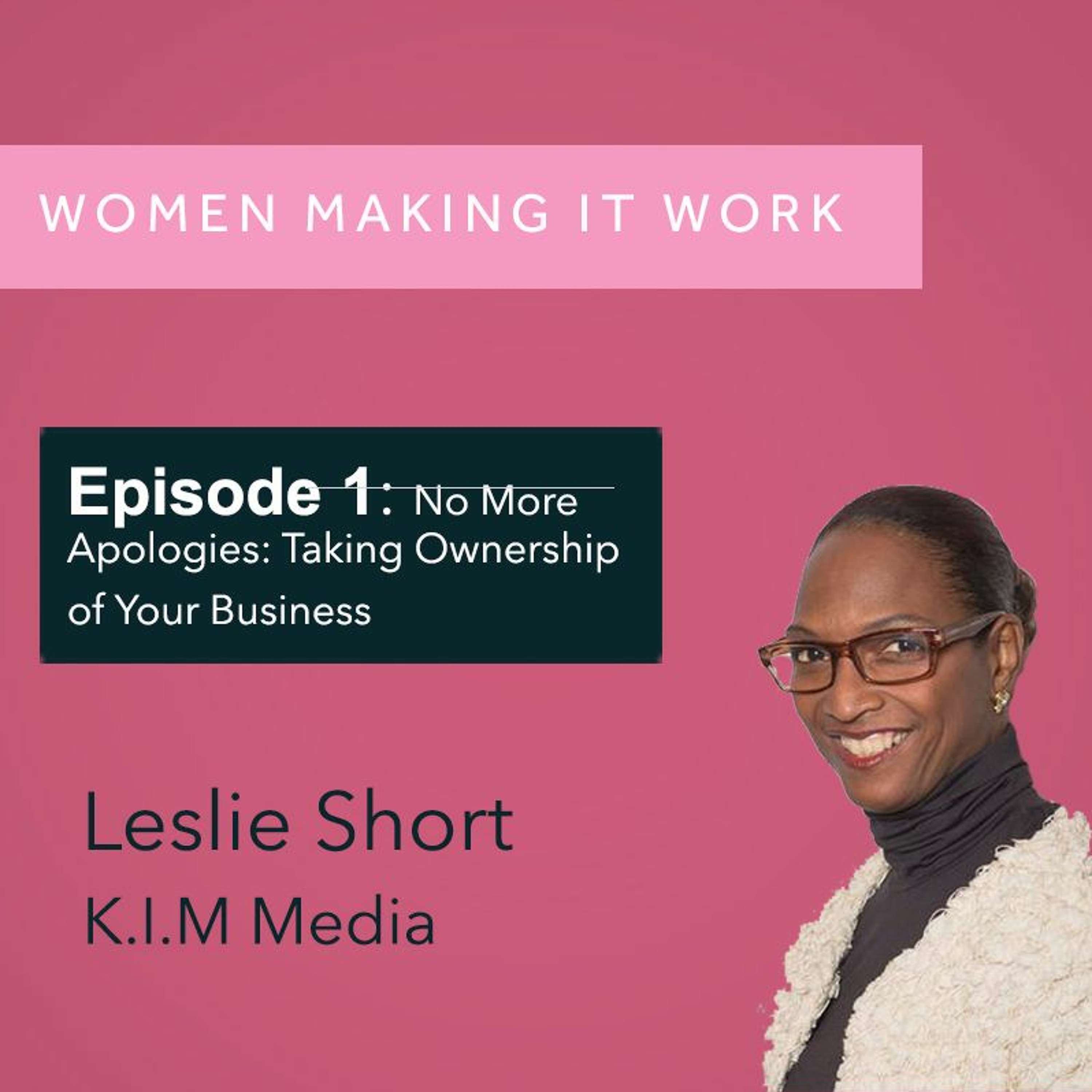EPISODE ONE: No More Apologies - Taking Ownership of Your Business with Leslie Short episode artwork