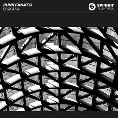 Punk Fanatic - Shikaka (Original Mix) Spinnin' Records