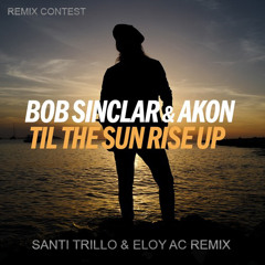 Bob Sinclar Ft. Akon - Til The Sun Rise Up (Santi Trillo & Eloy AC Remix)FREE DOWNLOAD