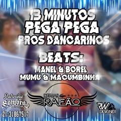 13 MINUTOS PEGA PEGA PROS DANÇARINOS [ BEATS MUMU.BOREL.MANEL.MACUMBINHA( DJ RAFÃO DE O.C)