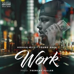 Hoddie Will - Work Ft. Young Buck (Prod. by Frenchy Fuller)