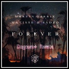Martin Garrix Ft. Matisse and Sadko - Forever (Dagcom+ Remix)