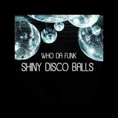 Who Da Funk -  Shiny Disco Balls (DRL Remix)
