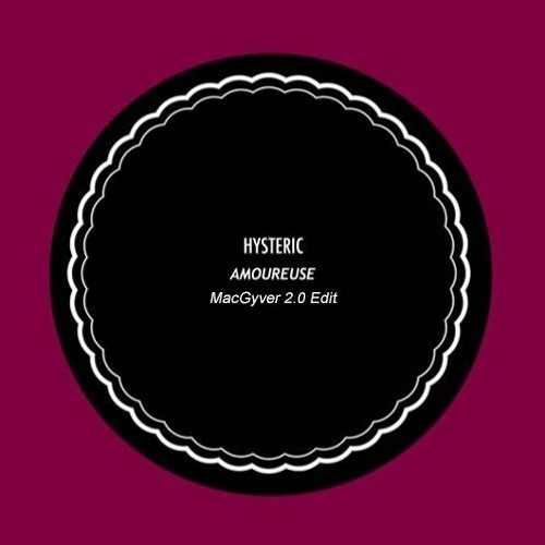Hysteric - Amoureuse (MacGyver 2.0 Edit)