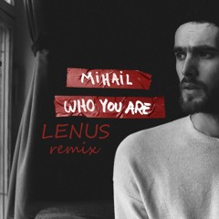 Mihail - Who You Are (Lenus Remix)