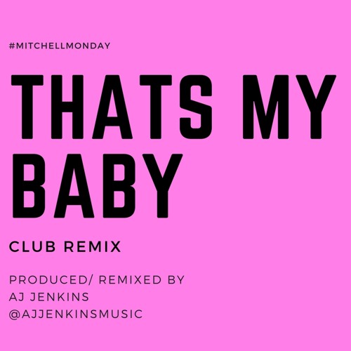 Thats My Baby - Club Remix (Prod. Aj Jenkins)