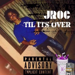 J Roc - Till Its Over [Prod By iLLWillBeatz ]