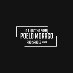A.T.I - Poelo Morago ( And Spaces Remix)