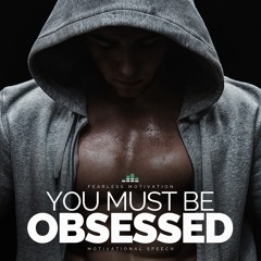 You Must Be Obsessed - Motivational Speech