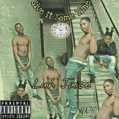 Luh Juice xGive it Some Timex Prod.by Short fuse