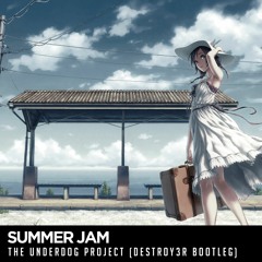 The Underdog Project - Summer Jam (Destroy3r Bootleg) [FREE DL/BUY]