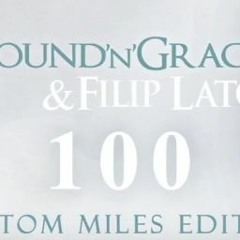 Sound'n'Grace & Filip Lato – 100 (Tom Miles EDIT)