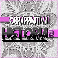 Obra Primitiva - HISTORIA 2