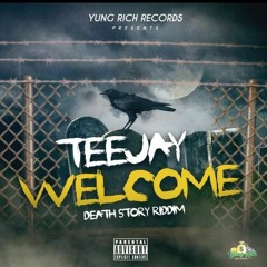 teejay - welcome ( death story riddim )
