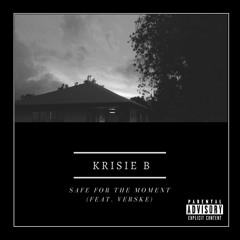 Safe For The Moment - Krisie B Ft Verske