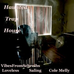 Haunted Trap House - Feat. Loveless x Saling x Cole Melly