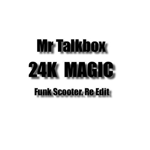 Mr.Talkbox - 24K Magic (Scooter Re Edit)
