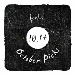 [ FEATURE ] October Picks [ 10.17 ]
