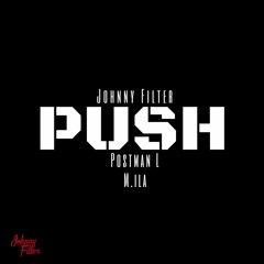 Johnny Filter x Postman L - PUSH (Ft. M.ila)