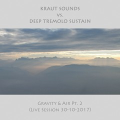 Kraut Sounds vs. Deep Tremolo Sustain - Gravity & Air Live Session Pt. 2