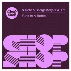 S. Nolla & George Kelly/ DJ ''S'' - Funk In A Bottle
