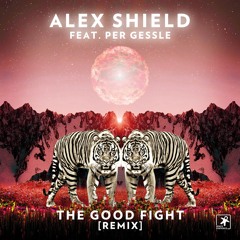 Alex Shield Ft Per Gessle - The Good Fight - Alex Shield REMIX