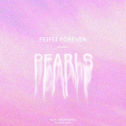 FEIFEI FOREVER - Pearls (Self Titled album out now Digital/Cassette)