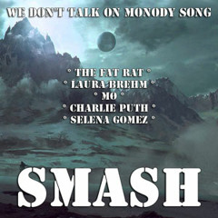 SMASH - We Dont Talk On Monody Song (TheFatRat ft Laura Brehm vs M vs Charlie Puth ft Selena Gomez)