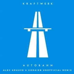 Kraftwerk - Autobahn (Alec Araujo & Goraieb Unofficial Remix) - Free Download
