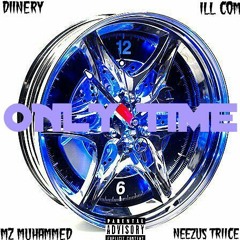 Only Time(ft Slvey, Mz Muhammed, ILL Com, Neezus Triice)
