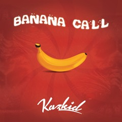 Kazkid - Banana Call