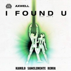 FREE DOWNLOAD: Axwell - I Found You (Kamilo Sanclemente Unofficial Remix)