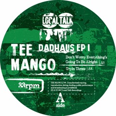 Tee Mango -  Don't Worry Everything's Going To Be Alright (12'' - LT080, Side A1) 2017