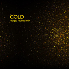 Gold - Trayze Redbird Mix