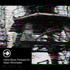 Osiris Music Podcast 04 | Adam Winchester
