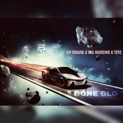 Cy Young x Mu Huncho x TITC " Gone Glo " (Prod.CorMill)