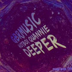 HOTBOI QUANNIE DEEPER