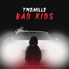 Tremille - Bad Kids