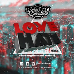 RIGGO SUAVE'S OFFICIAL (LOVE & HATE PT.2)REGGAE MIX