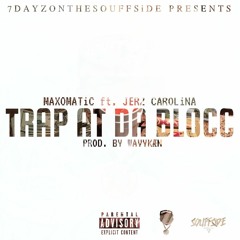 Maxomatic - Trap At the Blocc ft. Jerz Carolina Prod. by WavyKaen