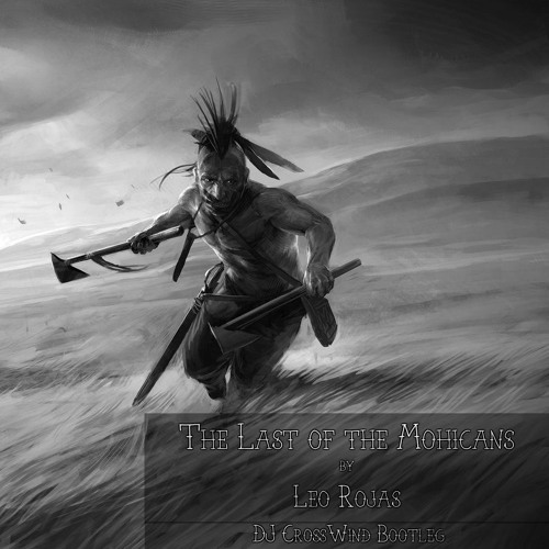 Stream Leo Rojas - The Last Of The Mohicans (DJ CrossWind Remix) by  Crosswind Official | Listen online for free on SoundCloud