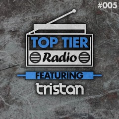 Top Tier Radio (005) ft. Tristan