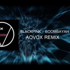 BLACKPINK - BOOMBAYAH (AOVOX REMIX)