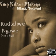King Kitso uMakoya ft Black Twisted - Kudlaliwe Ngawe