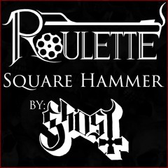 Roulette - Square Hammer [Ghost cover]