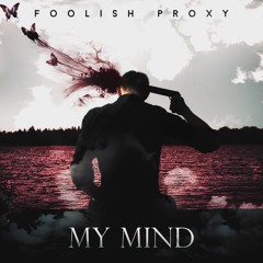 Foolish Proxy - My Mind